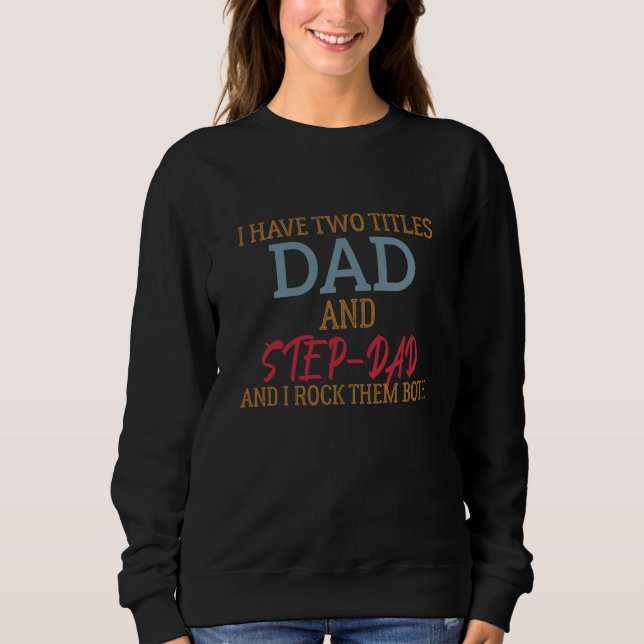 Sudadera I Have Two Titles Dad And Step Dad cute Fathers Da (Anverso)