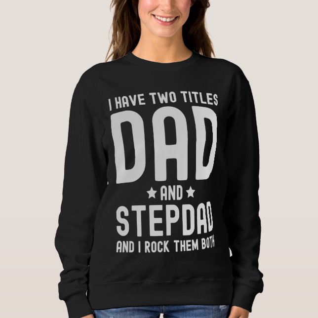 Sudadera I Have Two Titles Dad and Stepdad  Cute Fathers Da (Anverso)