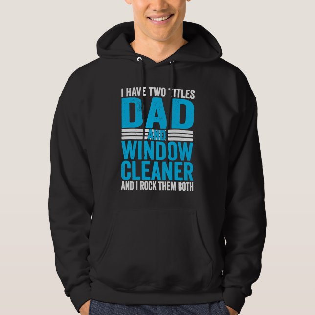 Sudadera I Have Two Titles Dad and Window Cleaner (Anverso)