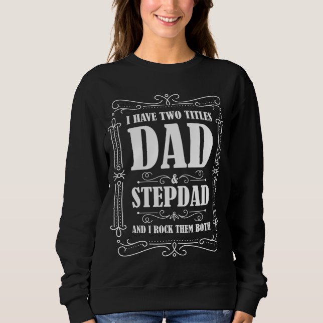 Sudadera I have two titles dad & stepdad and I rock them bo (Anverso)