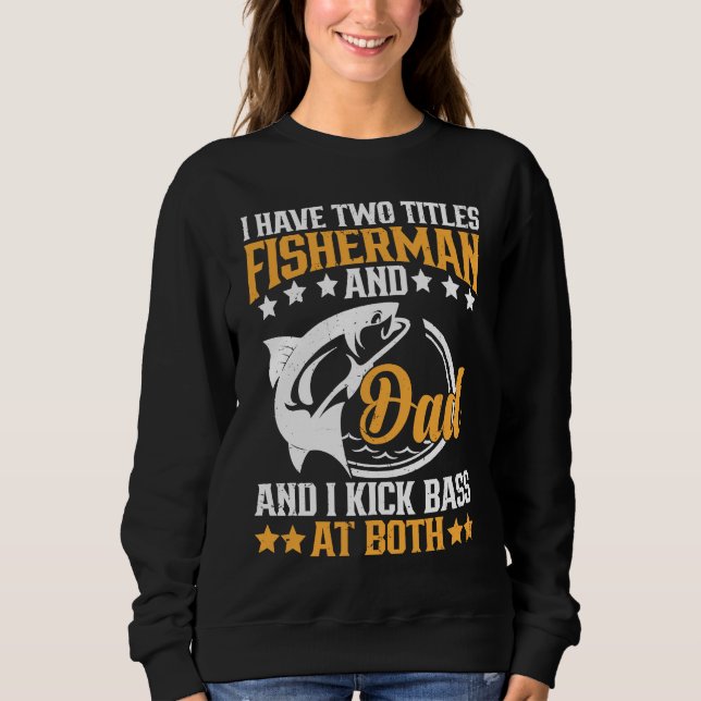 Sudadera I Have Two Titles Fisherman Dad Bass Fishing Fathe (Anverso)