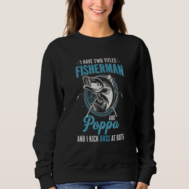 Sudadera I Have Two Titles Fisherman Poppa Bass Fishing Fat (Anverso)