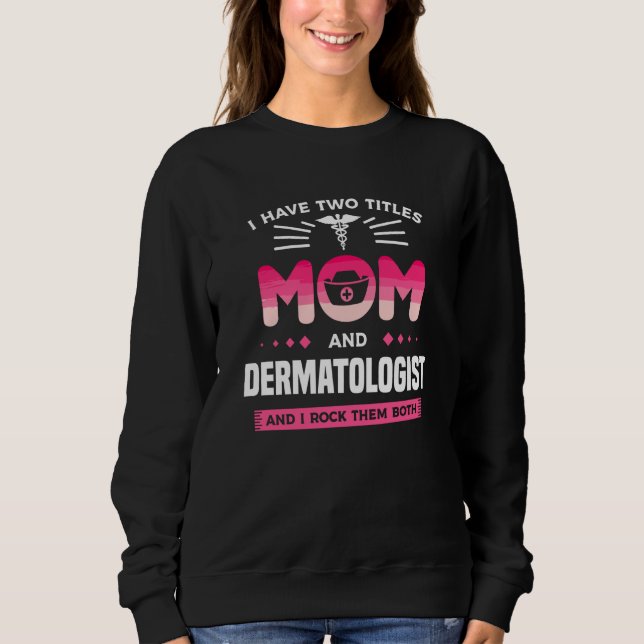 Sudadera I Have Two Titles Mom And Dermatologist And I Rock (Anverso)