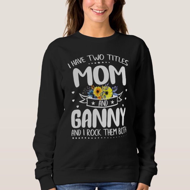 Sudadera I Have Two Titles Mom And Ganny Mother s Day (Anverso)