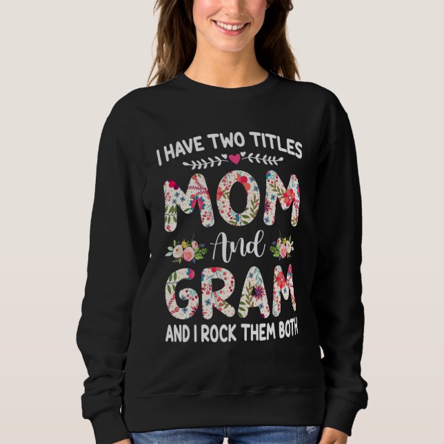 Sudadera I Have Two Titles Mom And Gram Mothers Day (Anverso)