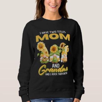 Sudadera I Have Two Titles Mom And Grandma Gnome Sunflower