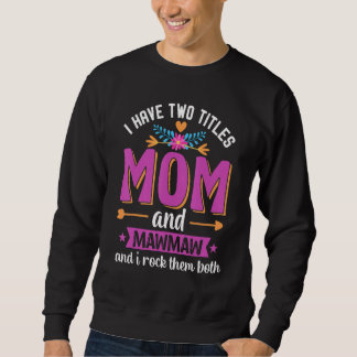 Sudadera I Have Two Titles Mom And Mawmaw And I Rock Them B