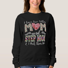 Sudadera I Have Two Titles, Mom and Stepmom I Rock Them