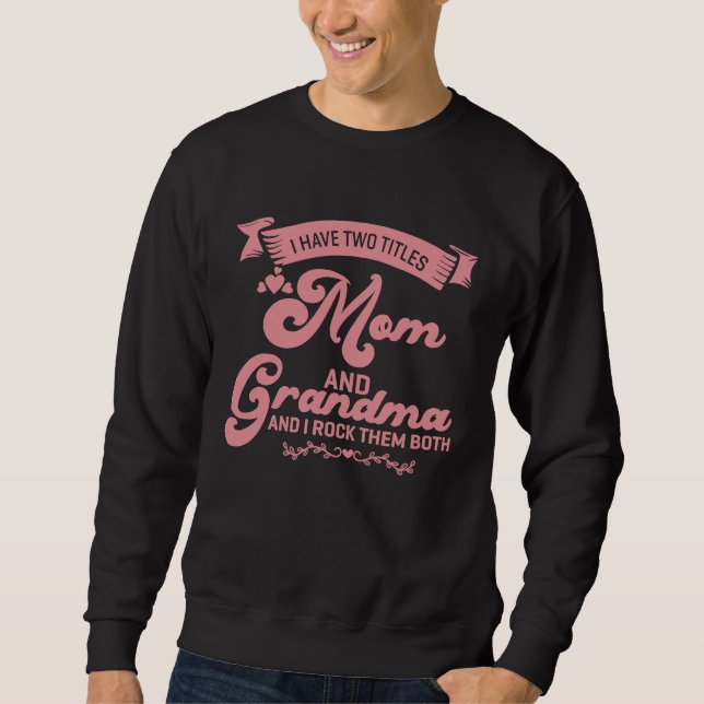 Sudadera I Have Two Titles Mom Grandma And I Rock Them Moth (Anverso)