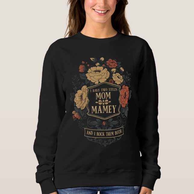 Sudadera I Have Two Titles Mom & Mamey Mothers Day  Graphic (Anverso)