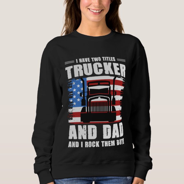 Sudadera I Have Two Titles Trucker And Dad And I Rock Them  (Anverso)