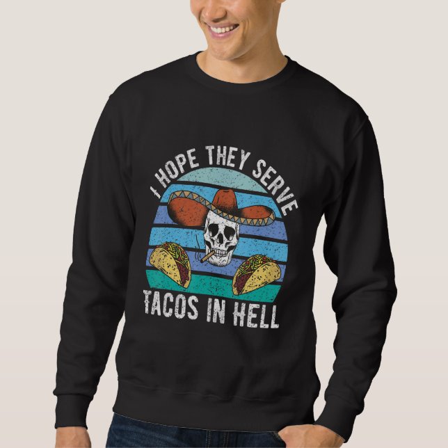 Sudadera I Hope They Serve Tacos In Hell  Mexican Food  3 (Anverso)