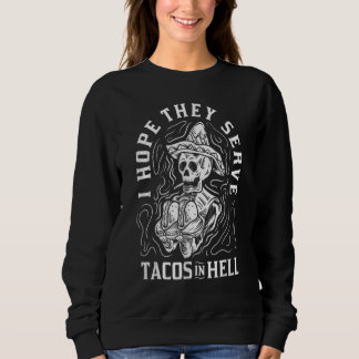 Sudadera I Hope They Serve Tacos In Hell  Tacos