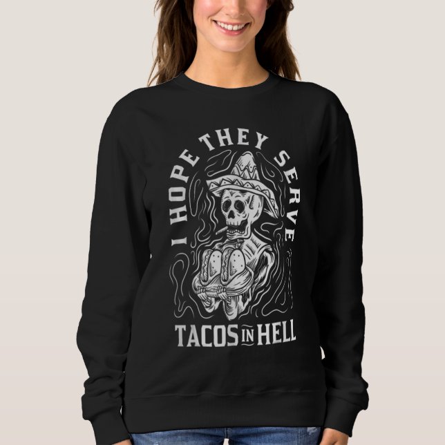 Sudadera I Hope They Serve Tacos In Hell  Tacos (Anverso)