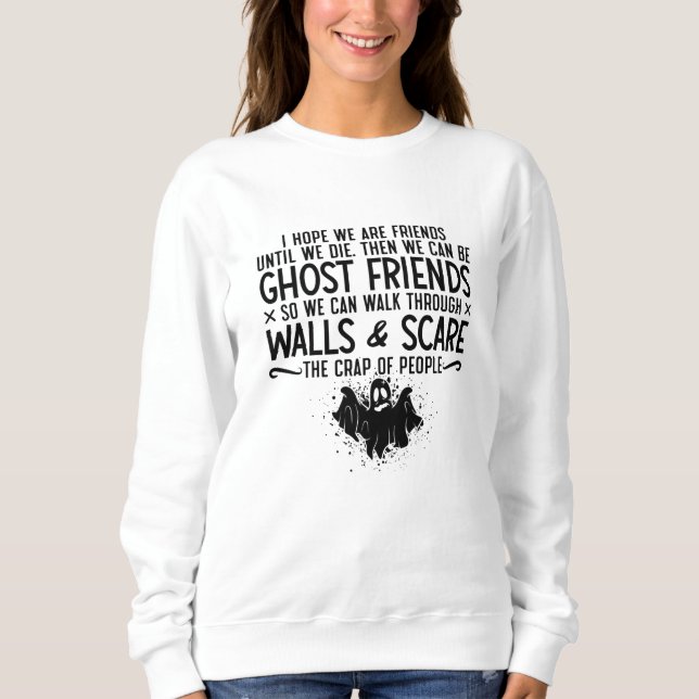 Sudadera I Hope We Are Friends Ghost Hunter Paranormal Hunt (Anverso)