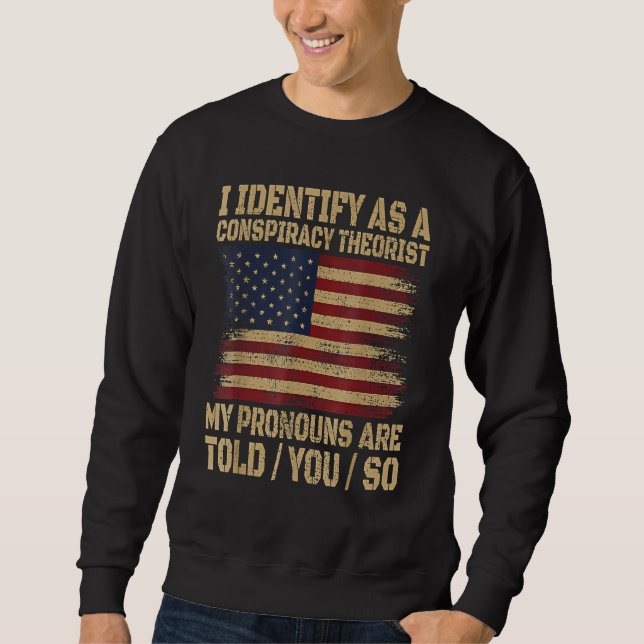 Sudadera i identify as a conspiracy theorist my pronoun are (Anverso)