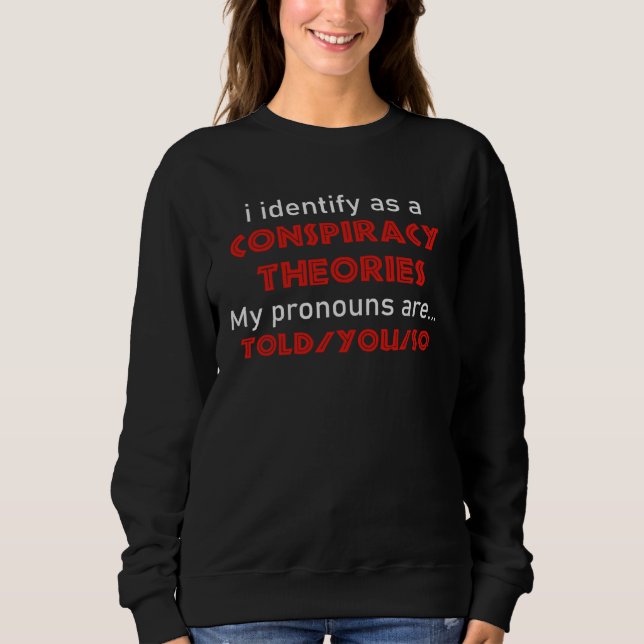 Sudadera I Identify As A Conspiracy Theorist Pronouns Are T (Anverso)
