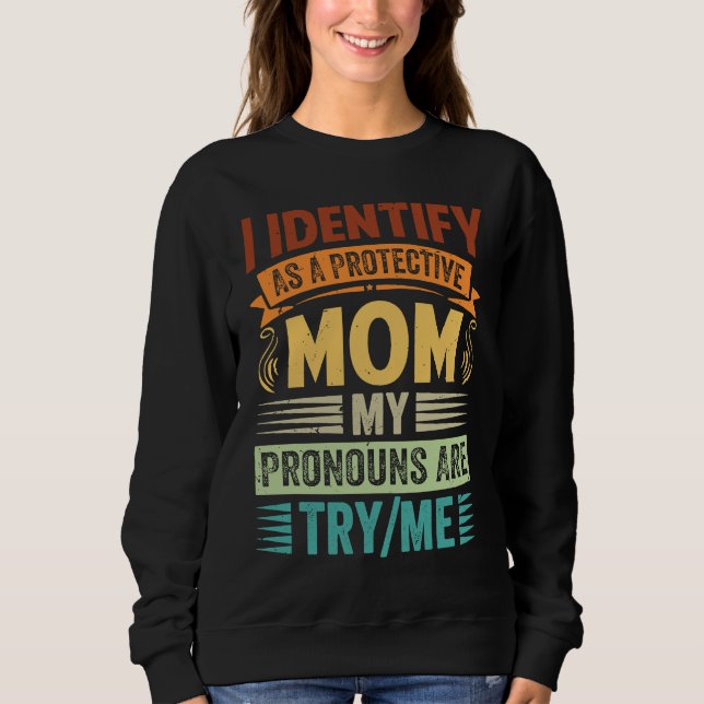 Sudadera I Identify As A Protective Mom My Pronouns Are Try (Anverso)