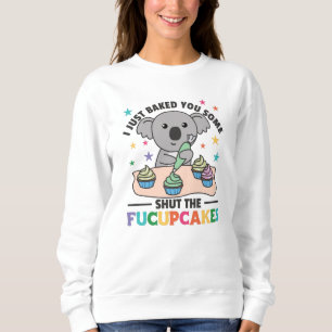 Sudadera I just baked you some shut the fucupcakes koala