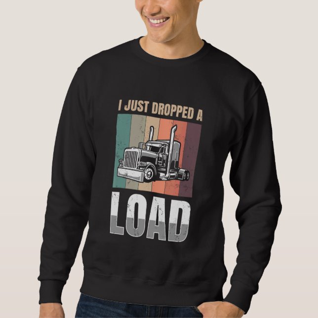 Sudadera I just Dropped A Load for all Truckers (Anverso)