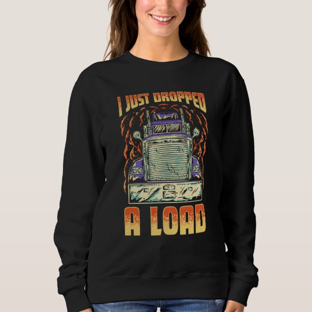 Sudadera I Just Dropped A Load Trucker Semi Truck Driver Re (Anverso)