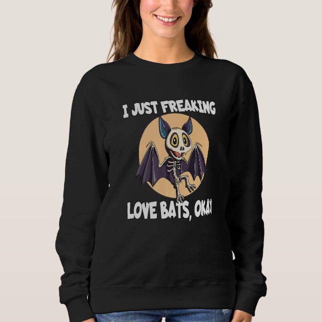 Sudadera I Just Freaking Love Bats Okay for a Bat (Anverso)