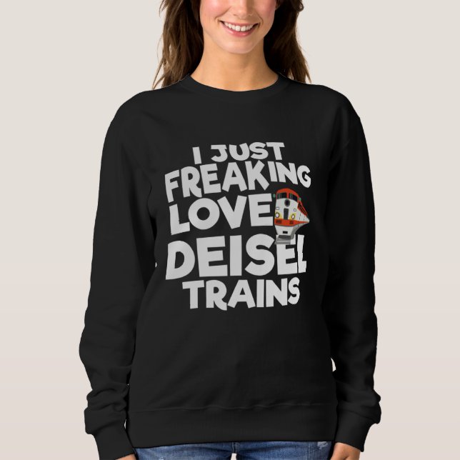 Sudadera I Just Freaking Love Diesel Trains 1 (Anverso)
