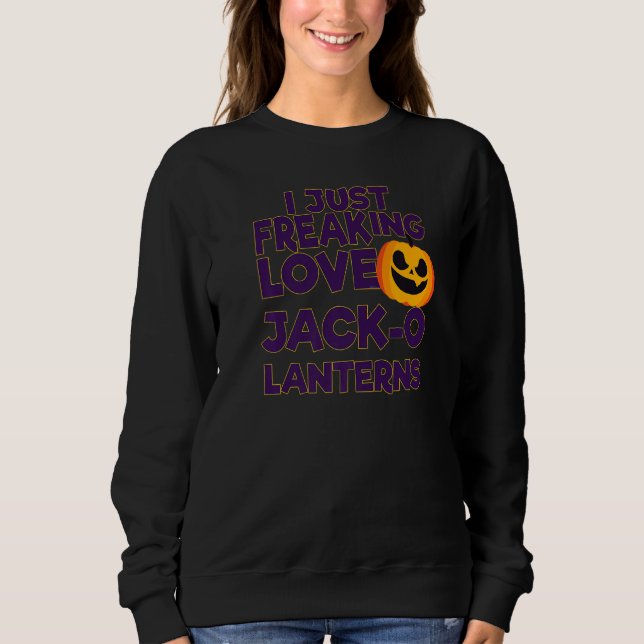 Sudadera I Just Freaking Love Jack O Lanterns Halloween   (Anverso)