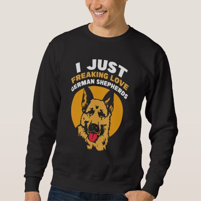 Sudadera I just freaking loves German Shepherds (Anverso)