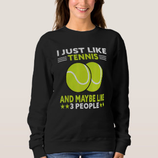 Sudadera I Just Like Tennis And Maybe Like 3 People Tennis