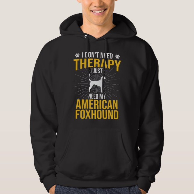 Sudadera I Just Need My American Foxhound Dog  Therapy (Anverso)