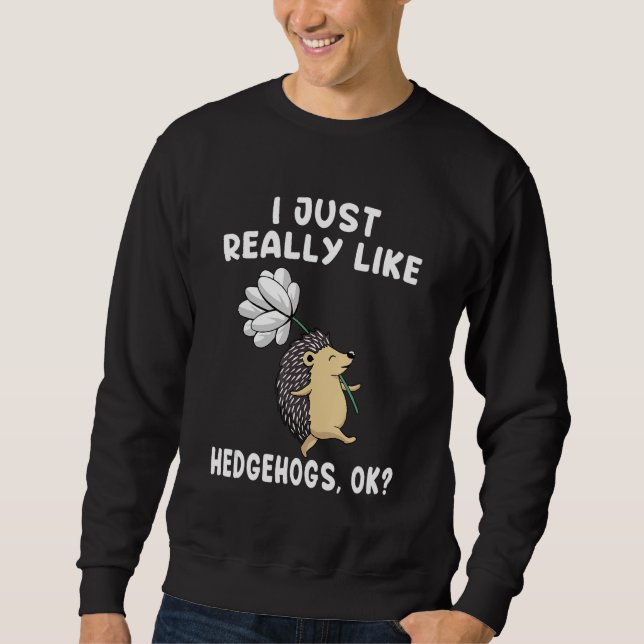 Sudadera I Just Really Like Hedgehogs OK  Hedgie Owner  1 (Anverso)