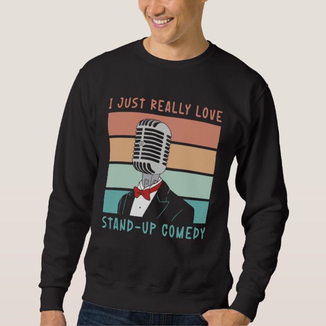 Sudadera I Just Really Love Stand Up Comedy Perform Comedy (Anverso)