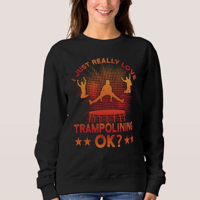 Sudadera I just really Love Trampolining ok (Anverso)