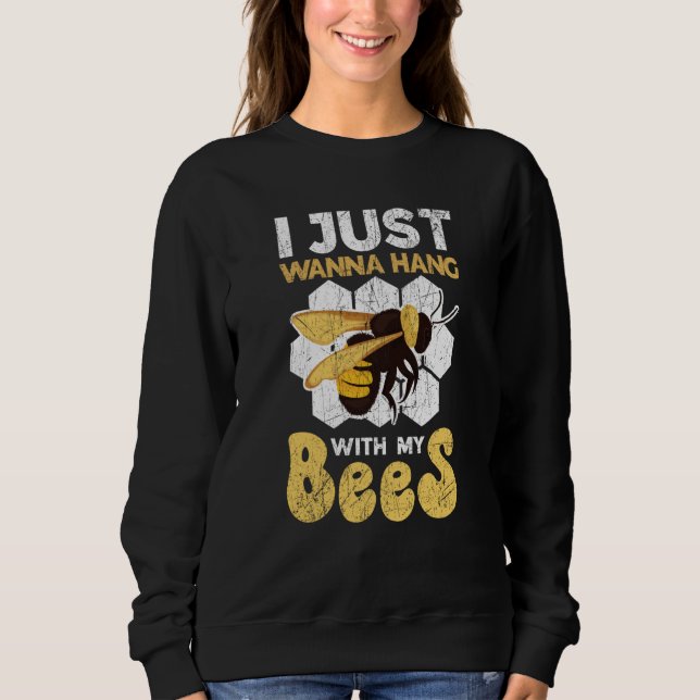 Sudadera I Just Wanna Hang With My Bees Beekeeper Apiarist  (Anverso)