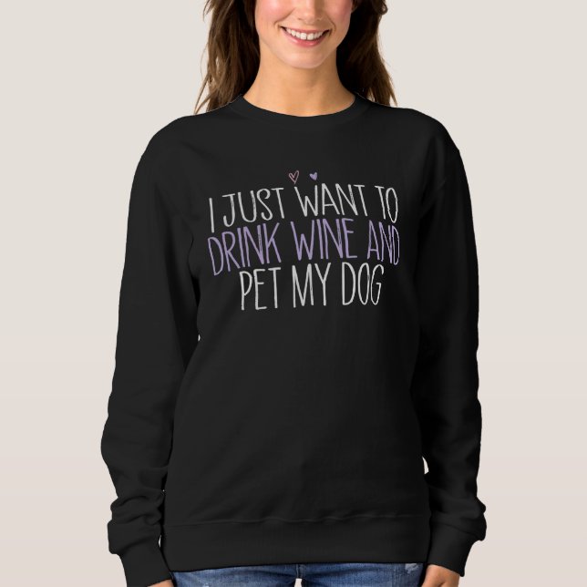 Sudadera I Just Want To Drink Wine And Pet My Dog (Anverso)