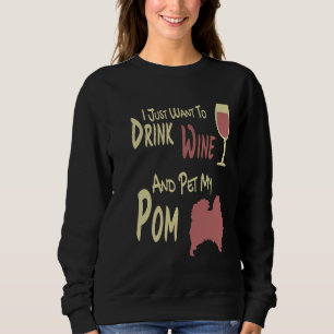 Sudadera I Just Want To Drink Wine And Pet My Pom Cute Pom 