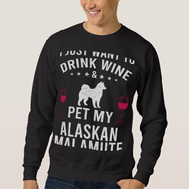 Sudadera I Just Want To Drink Wine & Pet My Alaskan Malamut (Anverso)