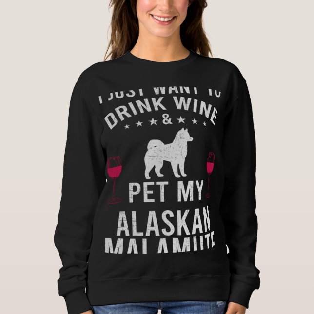 Sudadera I Just Want To Drink Wine & Pet My Alaskan Malamut (Anverso)