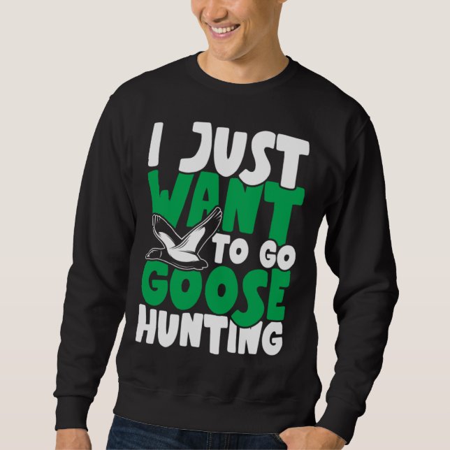 Sudadera I just want to go goose hunting feral duck hunters (Anverso)