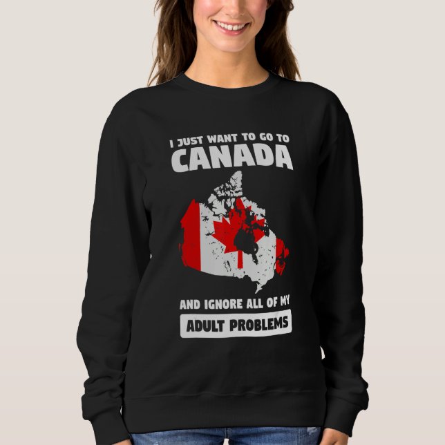 Sudadera I just want to go to Canada and ignore Canadian (Anverso)
