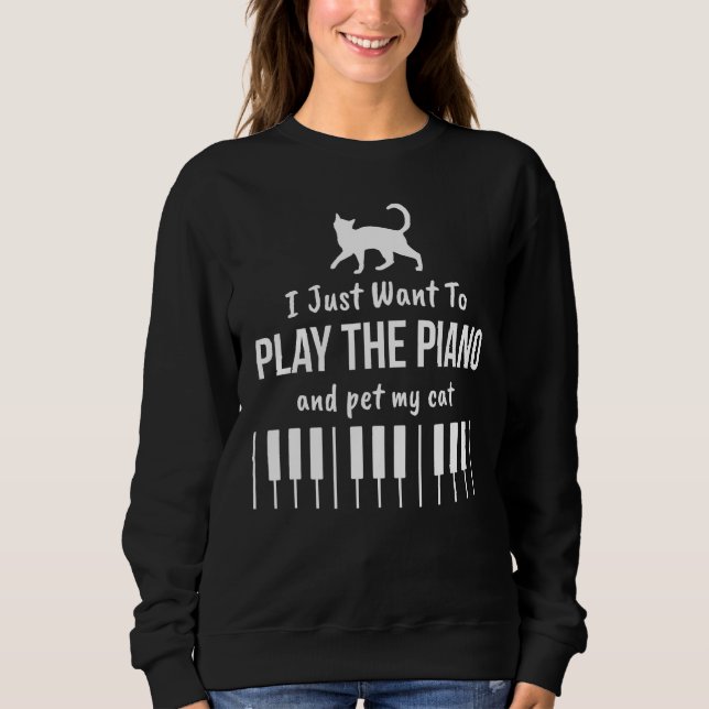 Sudadera I Just Want To Play The Piano And Pet My Cat (Anverso)