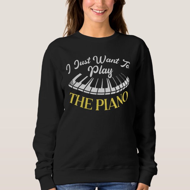 Sudadera I Just Want To Play The Piano Pianist Musical Inst (Anverso)