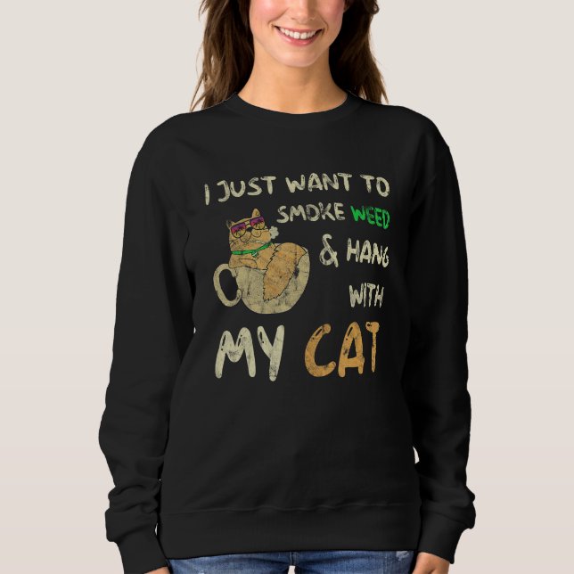 Sudadera I Just Want To Smoke Weed And Hang With My Cat (Anverso)