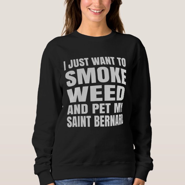 Sudadera I just want to smoke weed and pet my Saint Bernard (Anverso)