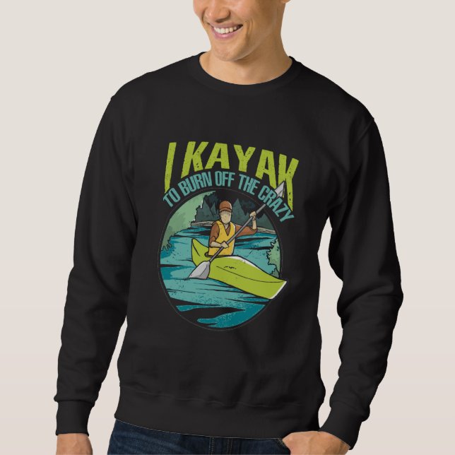 Sudadera I Kayak To Burn Off The Crazy Paddling Kayaking Ka (Anverso)