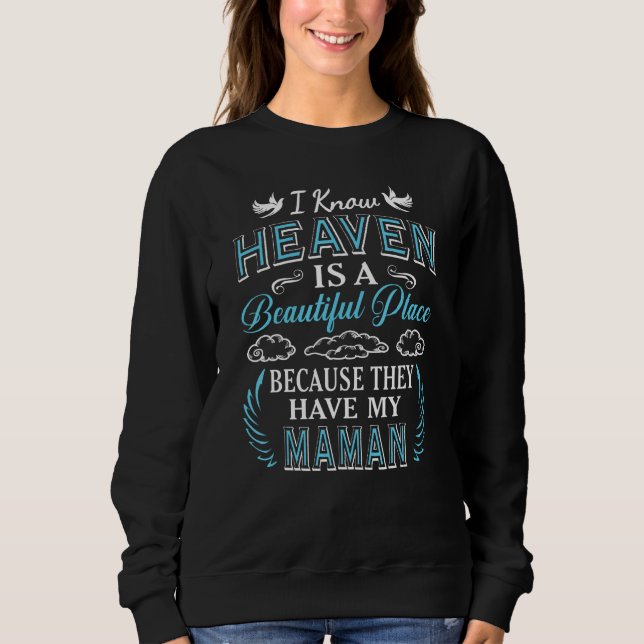 Sudadera I Know Heaven Maman In Heaven Missing Mothers Day  (Anverso)
