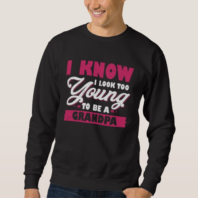 Sudadera I Know I Look Too Young To Be A Grandpa (Anverso)