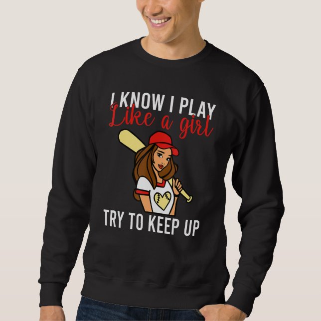Sudadera I know i play like a Girl try to keep up Softball  (Anverso)