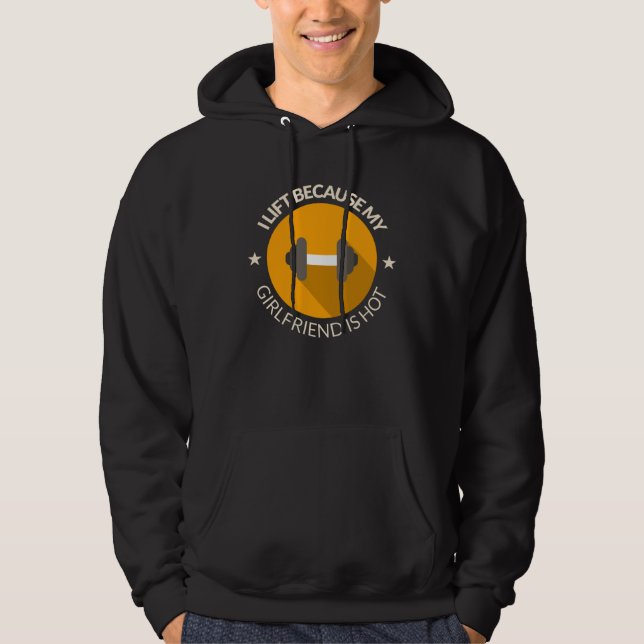 Sudadera I Lift Because My Girlfriend Is Hot Boyfriend Work (Anverso)